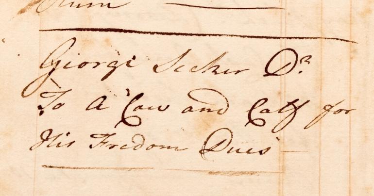Account book entry, 1780, logging freedom dues of one calf and one cow for indentured servant George Seeker who was reaching the end of his service. 